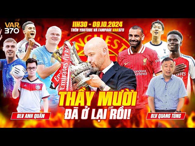 ERIK TEN HAG Ở LẠI LÀ TIN VUI CHO MAN UTD? | VAR370 & BLV ANH QUÂN & BLV QUANG TÙNG