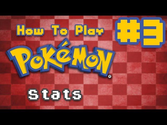 How To Play Pokémon - Episode 3: Stats