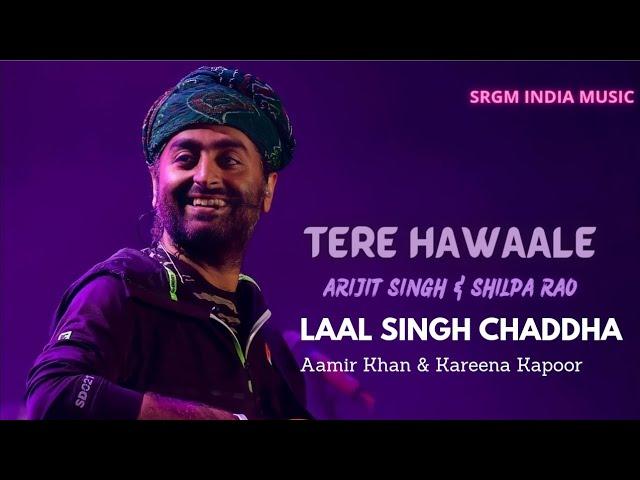 Tere Hawale Lyrics – LAAL SINGH CHADDHA | Arijit Singh | SRGM India Music