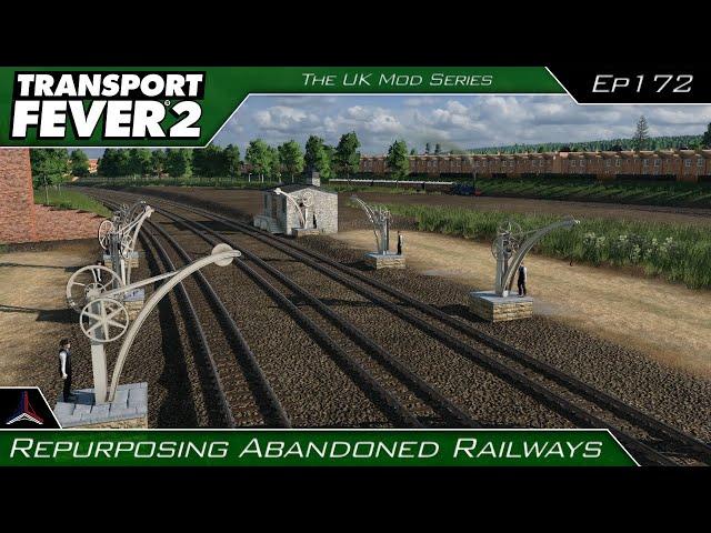 Repurposing Abandoned Railways | Transport Fever 2 - The UK Mods Series | #172