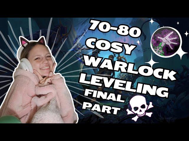 Warlock 70-80 Cosy Leveling gameplay - WE ARE FINALLY LEVEL 80!!!!! another end of a wow series