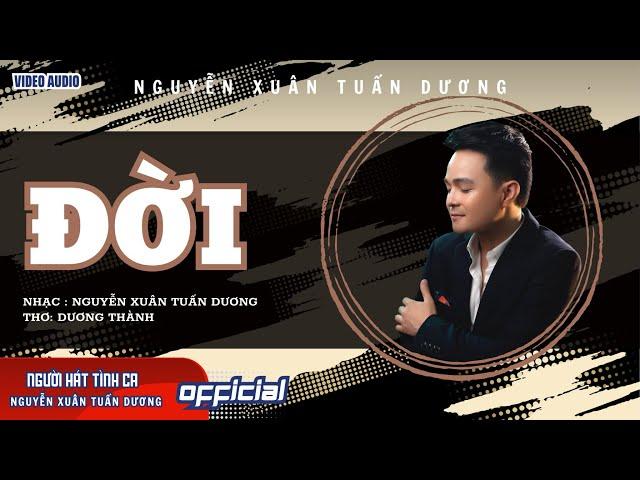 Đời | Âm nhạc & Thể hiện: Nguyễn Xuân Tuấn Dương | Thơ: Dương Thành