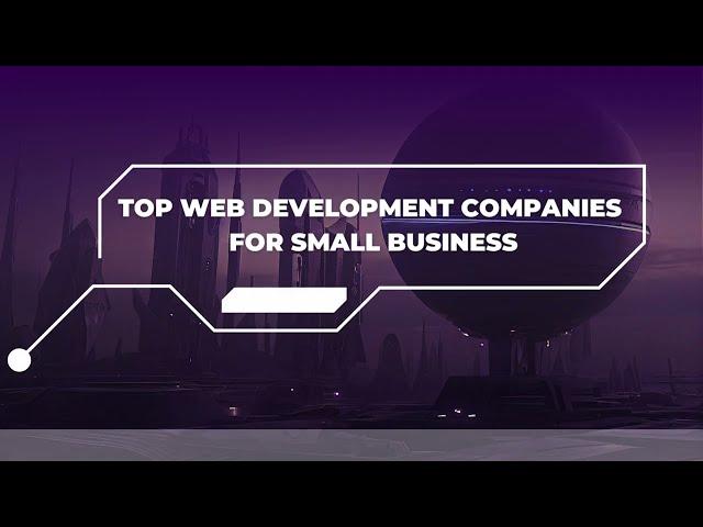 Top Web Development Companies for Small Business 2024