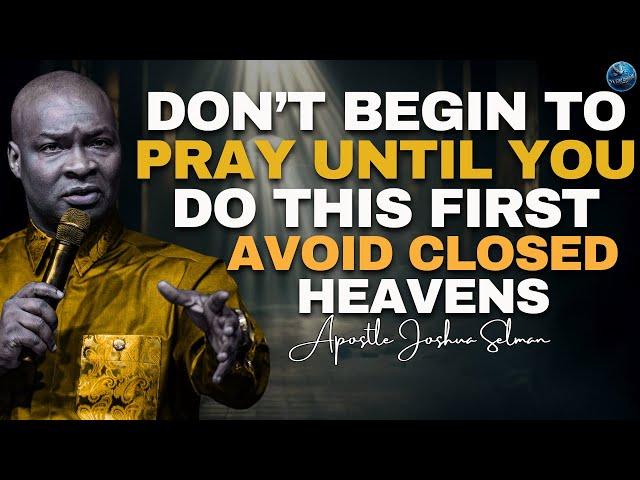 Don't Start Praying Without Doing This First: Avoid Closed Heavens! | Apostle Joshua Selman