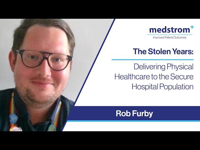 The Stolen Years Webinar | Delivering Physical Healthcare to the Secure Hospital Population