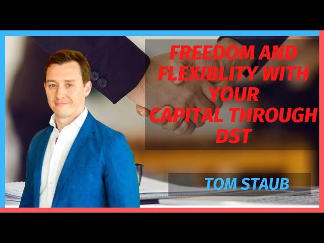 Freedom and flexibility with your capital through DST with Tom Staub