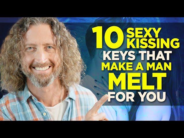 10 Sexy Kissing Keys that Make a Man MELT for You!