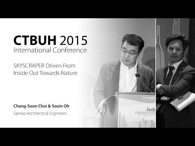 CTBUH 2015 New York Conference - Chang-Soon Choi & Sooin Oh, "SKYSCRAPER Driven From Inside Out"