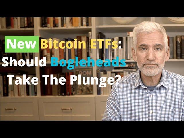 New Bitcoin ETFs: Should Bogleheads Take The Plunge?