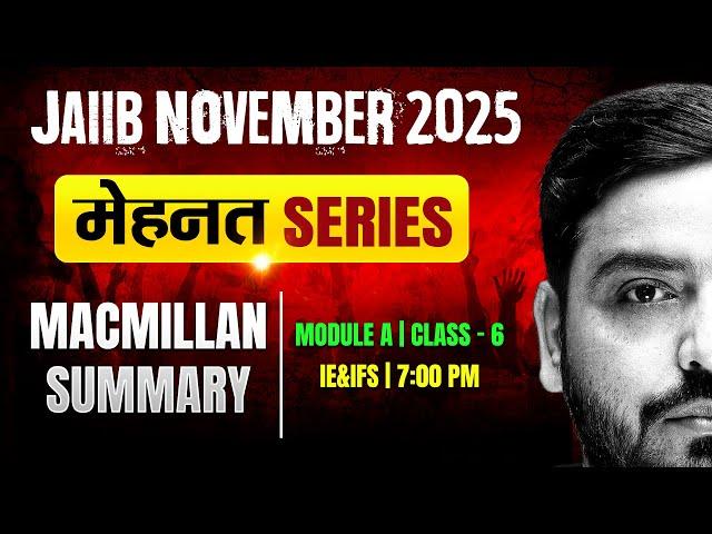 JAIIB Exam Nov 2025 | IE and IFS Macmillan Summary | IE and IFS Module A | Class -6 | by Ashish Sir