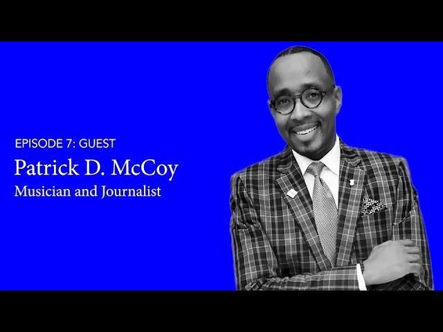 Episode 7: Patrick D. McCoy, arts advocate and musician