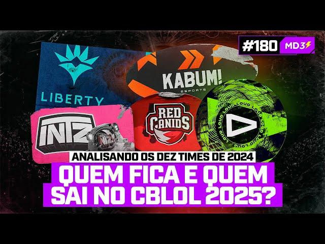 QUEM FICA E QUEM SAI PRO CBLOL 2025? ANÁLISE COMPLETA DOS 10 TIMES DE 2024 — #MD3 #180