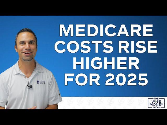 Medicare Costs Rise Higher in 2025