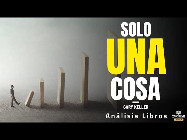 UNA SOLA COSA (Desarrollo profesional, productividad y enfoque total hacia metas) -  Análisis Libros