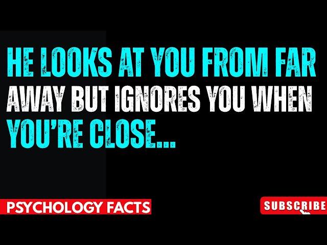 He Looks at You From Far Away But Ignores You When You're Close | Psychological Thought