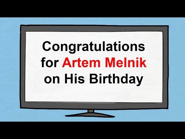 Birthday Greeting to Artem Melnik.