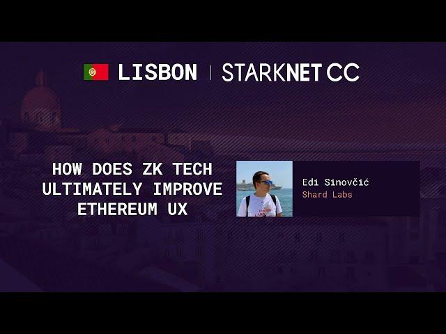 How des ZK tech ultimately improve Ethereum UX - StarkNetCC Lisbon
