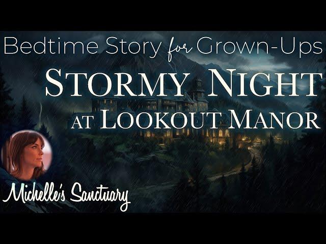 Rainy Sleepy Story  STORMY NIGHT AT LOOKOUT MANOR  Bedtime Story for Grown-Ups, Rain Sounds, ASMR