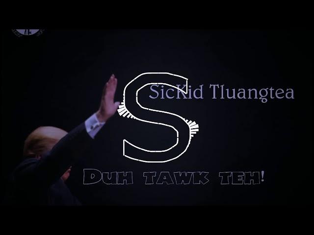 SicKid Tluangtea -  Duh tawk teh! Prod.  Fki (Chhim Thli)