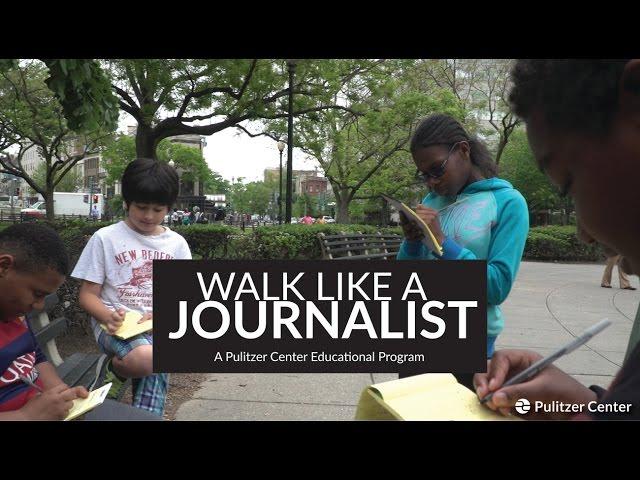 Walk Like a Journalist: A Pulitzer Center Education Program