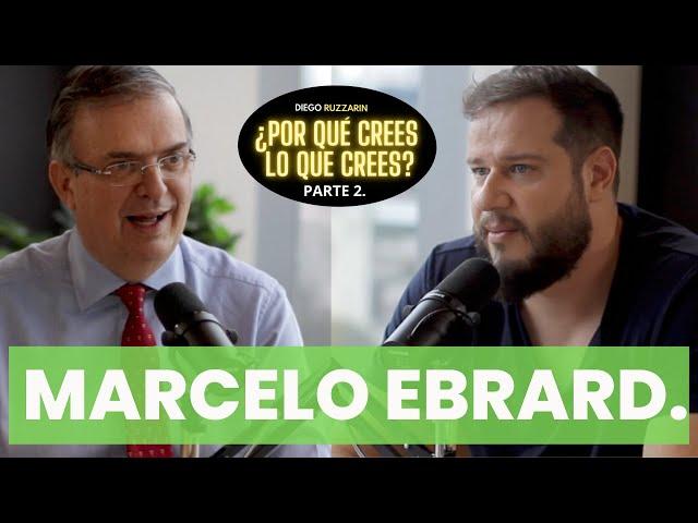 ¿Por qué crees lo que crees? | Marcelo Ebrard ( PARTE 2).