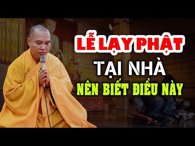 LỄ LẠY PHẬT TẠI NHÀ NÊN BIẾT ĐIỀU NÀY ( QUAN TRỌNG ) - Thầy Thích Đạo Thịnh