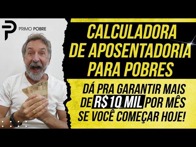 CALCULADORA DE APOSENTADORIA PARA POBRES - QUANTO INVESTIR por mês pra GARANTIR A APOSENTADORIA