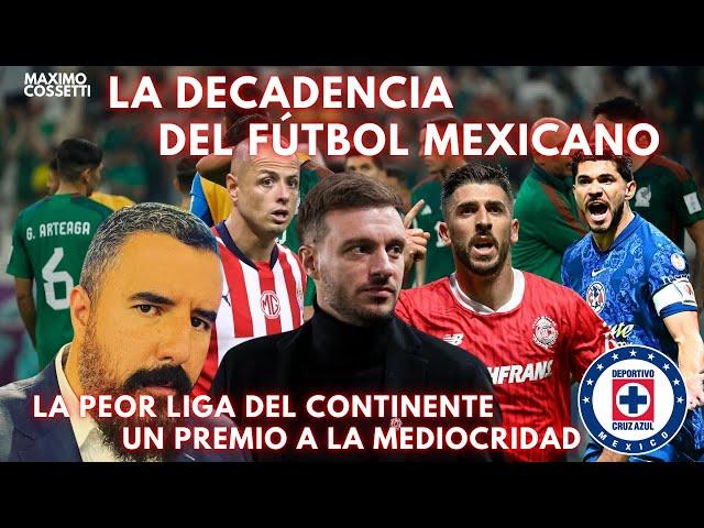 LA DECADENCIA DEL FÚTBOL MEXICANO, LA PEOR LIGA DEL CONTINENTE, LA ODA DE LA MEDIOCRIDAD