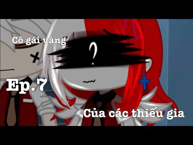 #GachaVietNam: Cô Gái Vàng Của Các Thiếu Gia || Ep.7 || By: Nỏ