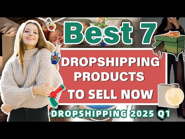 Best 7 Winning Products to Sell Now | Dropshipping 2025 Q1