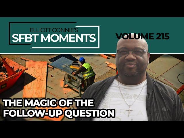 SFBT Moments Volume 215: The Magic of the Follow-Up Question #SFBT