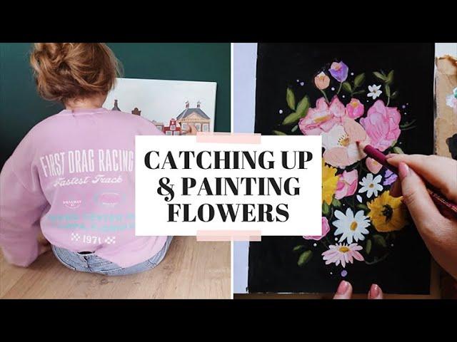 Catching up + painting flowers with gouache 