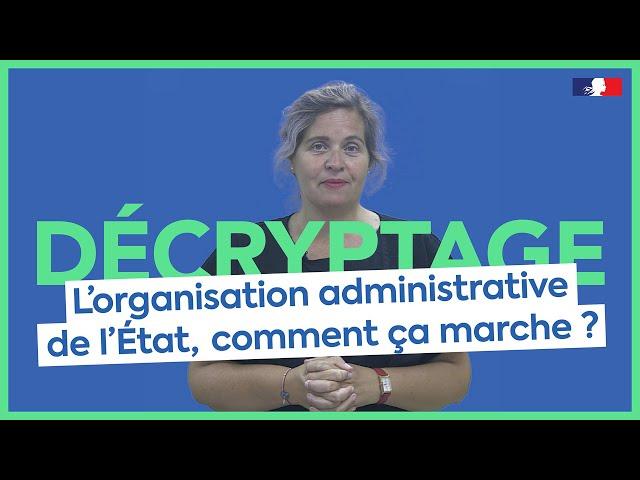 L'organisation administrative de l’État, comment ça marche ?