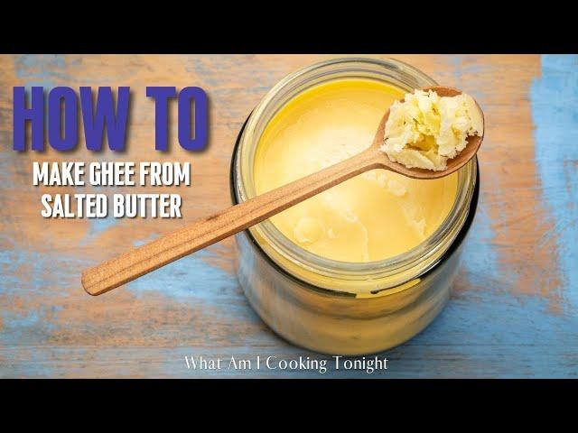 How to Make Ghee From Salted Butter