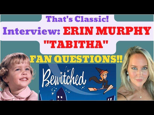 Bewitched, Behind the Scenes, “Tabitha" Erin Murphy, Answers the Fan Questions Interview!