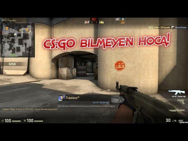 CS:GO Bilmeyen Hoca!