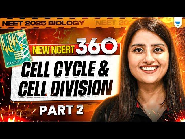 NEET 2025 Biology: Cell Cycle and Cell Division | Part 2 | New NCERT 360° Word-by-Word | Seep Pahuja