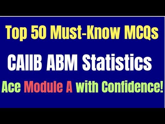  **Top 50 Must-Know MCQs for CAIIB ABM | Ace Module A with Confidence!| STATISTICS  **