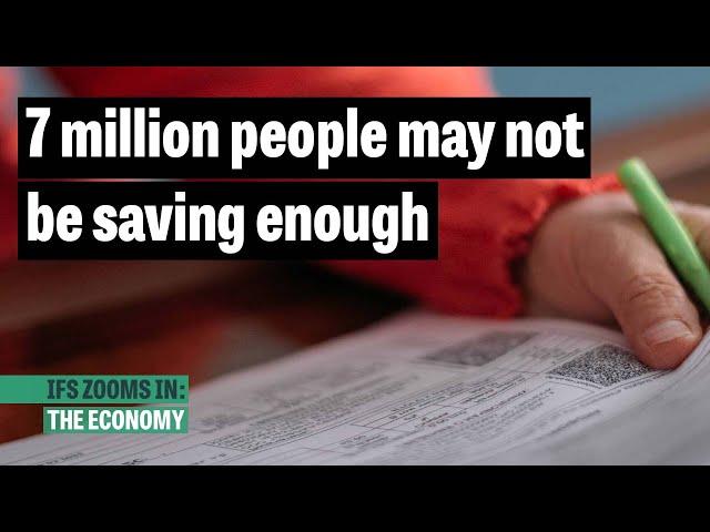 Are people saving enough into their pensions? | IFS Zooms In