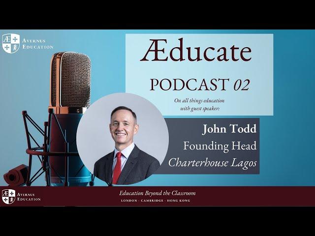 Interview with John Todd, Founding Head of Charterhouse Lagos | EP2 AEducate Podcast