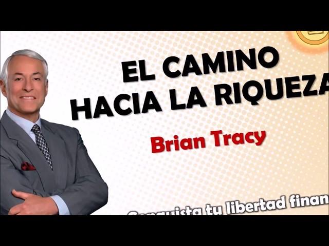 El camino hacia la riqueza, Brian Tracy, estrategia de éxito para el emprendedor