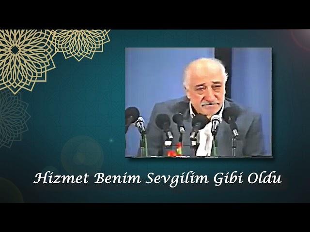 Hizmet Benim Sevgilim Gibi Oldu | M. Fethullah Gülen Hocaefendi