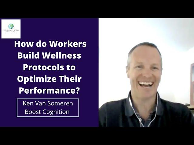 How do Workers Build Wellness Protocols to Optimize Their Performance?   Ken Van Someren