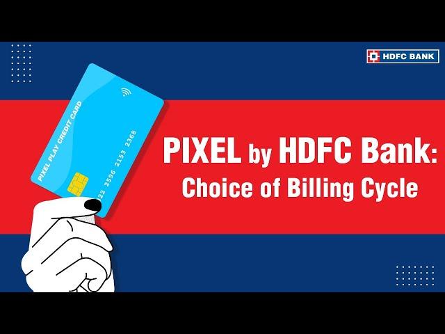 HDFC Pixel Play Credit Card: Choice of Billing Cycle