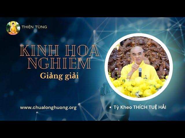 Kinh Hoa Nghiêm _Phẩm Thập Địa_Thầy Thích Tuệ Hải_Buổi giảng ngày 13/10/2024(Buổi 676, 677)