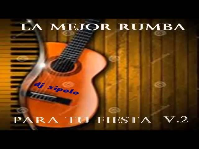 la mejor rumba para tu fiesta v,2 por dj xipolo