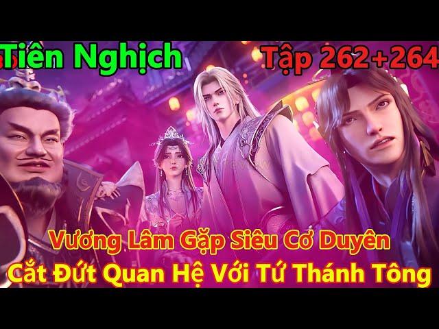 Tiên Nghịch Tập 262+263+264 Thuyết Minh | Vương Lâm Gặp Siêu Cơ Duyên, Trở Thành Đệ Tử Của Thanh Lâm
