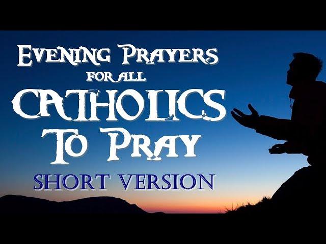 EVENING PRAYERS FOR ALL CATHOLICS TO PRAY - SHORTER VERSION