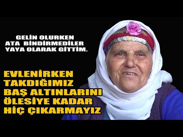 Gelin Olurken Ata  Bindirmediler Yürüyerek Gittim. Takdığımız Baş Altınlarını Ölesiye Çıkarmayız