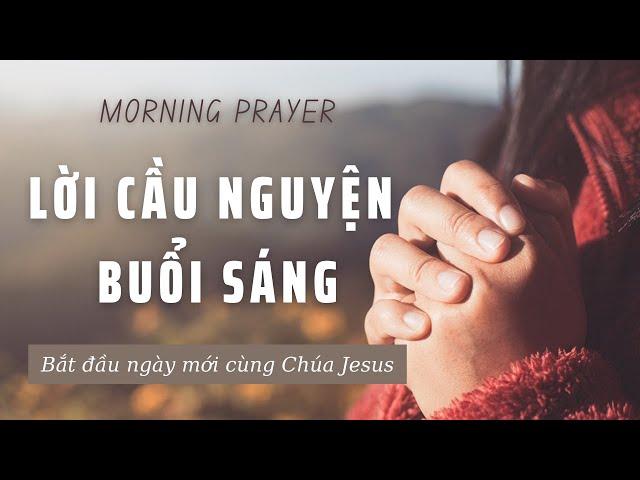 LỜI CẦU NGUYỆN BUỔI SÁNG // MORNING PRAYER // BẮT ĐẦU NGÀY MỚI VỚI CHÚA JESUS